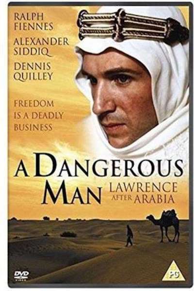 A Dangerous Man: Lawrence After Arabia