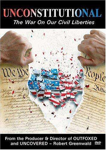 Unconstitutional: The War On Our Civil Liberties