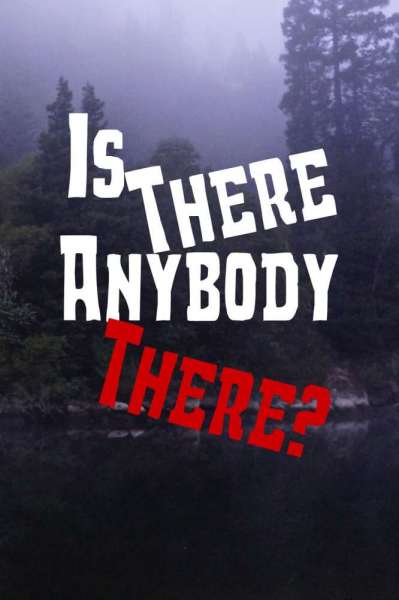 Is There Anybody There?