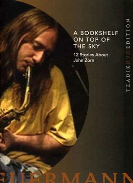 A Bookshelf on Top of the Sky: 12 Stories About John Zorn