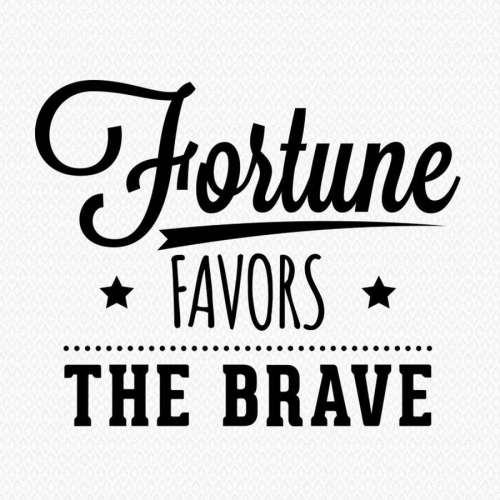 Fortune Favors the Brave