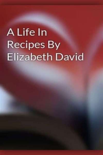 Elizabeth David: A Life in Recipes