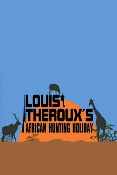 Louis Theroux's African Hunting Holiday