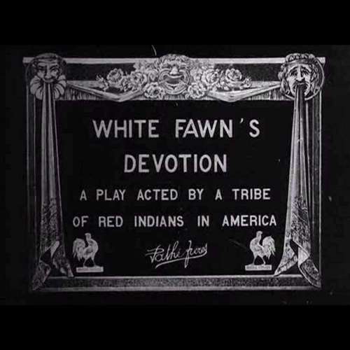 White Fawn's Devotion: A Play Acted by a Tribe of Red Indians in America