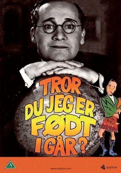 Tror du jeg er født i går!