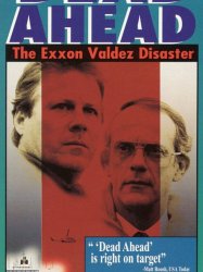 Dead Ahead: The Exxon Valdez Disaster