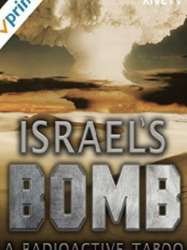 Israel's Bomb: A Radioactive Taboo