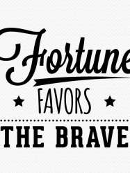 Fortune Favors the Brave