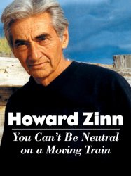 Howard Zinn: You Can't Be Neutral on a Moving Train