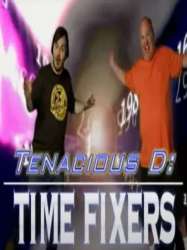 Tenacious D: Time Fixers