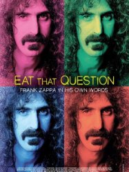 Eat That Question: Frank Zappa in His Own Words